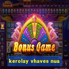 kerolay vhaves nua